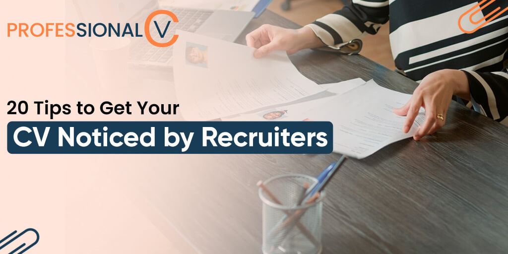 20 Tips to Get Your CV Noticed by Recruiters